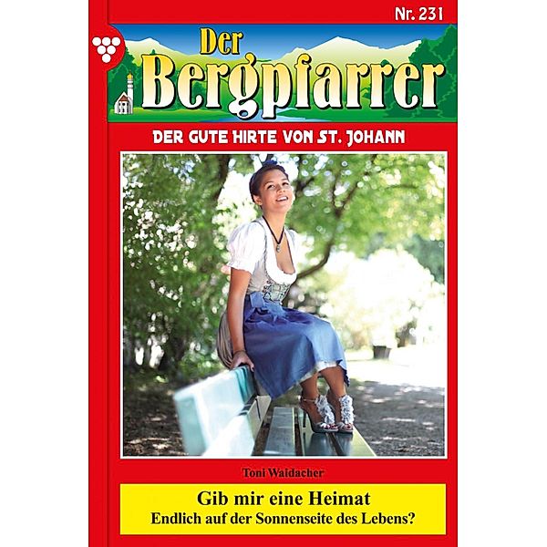 Gib mir eine Heimat / Der Bergpfarrer Bd.231, TONI WAIDACHER