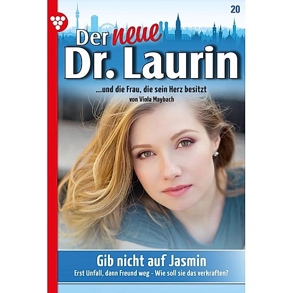 Gib nicht auf, Jasmin! / Der neue Dr. Laurin Bd.20, Viola Maybach