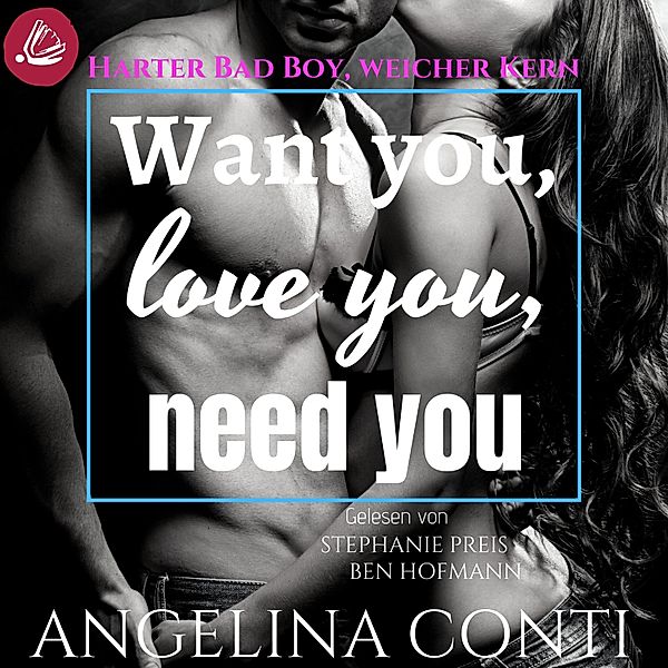 GiB - Want you, love you, need you: Harter Bad Boy, weicher Kern (GiB 2), Angelina Conti
