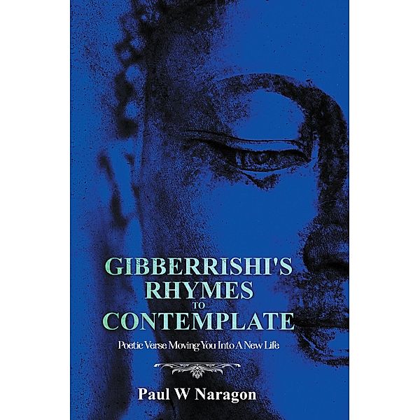 Gibberrishi's Rhymes to Contemplate, Paul W Naragon