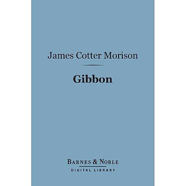 Gibbon (Barnes & Noble Digital Library) / Barnes & Noble, James Cotter Morison