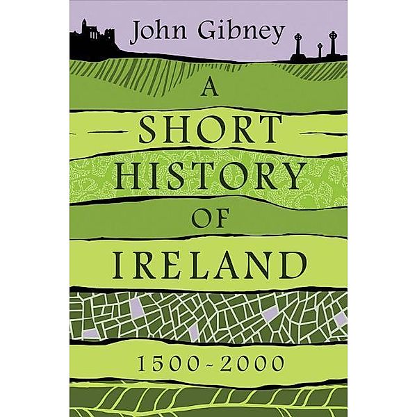 Gibney, J: Short History of Ireland, 1500-2000, John Gibney
