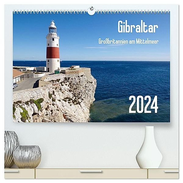 Gibraltar - Grossbritannien am Mittelmeer (hochwertiger Premium Wandkalender 2024 DIN A2 quer), Kunstdruck in Hochglanz, Berthold Werner