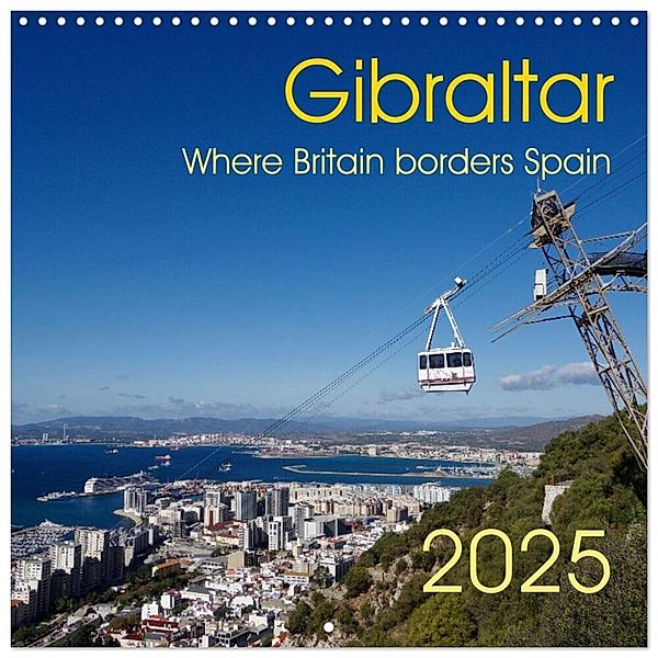 Gibraltar - Where Britain borders Spain (Wall Calendar 2025 12 × 12 Inch) CALVENDO 12 Month Wall Calendar, Calvendo, Berthold Werner