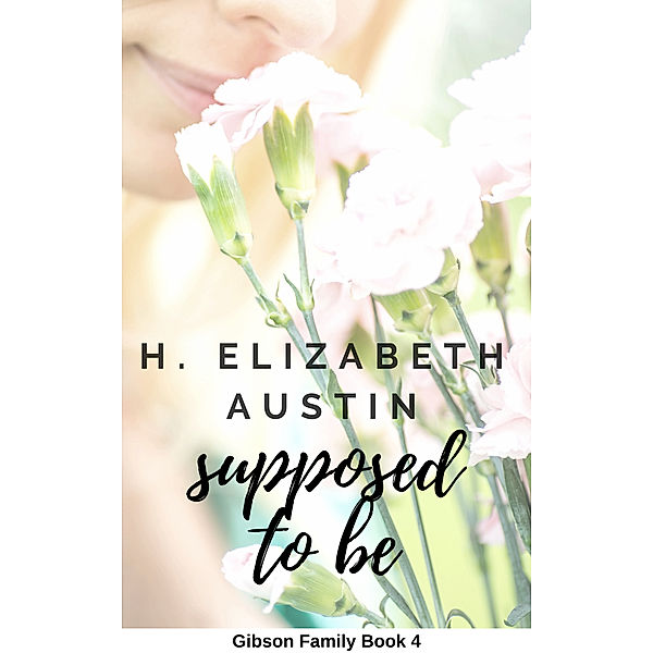 Gibson Family: Supposed To Be, H. Elizabeth Austin