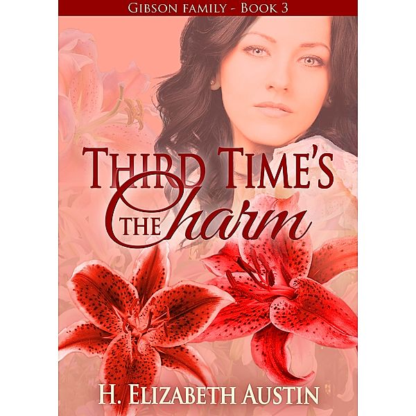 Gibson Family: Third Time's The Charm, H. Elizabeth Austin