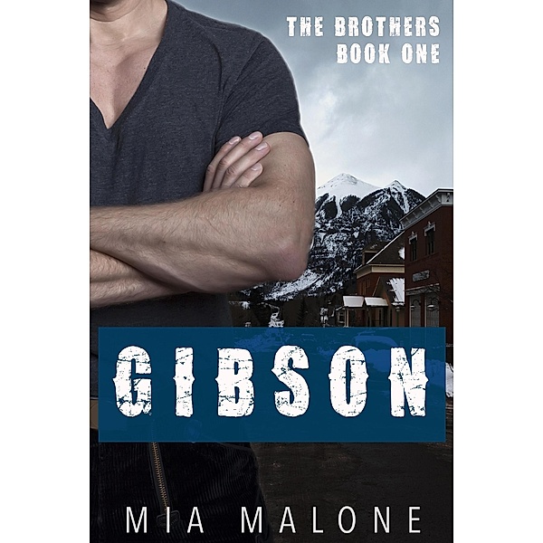 Gibson (the Brothers, #1) / the Brothers, Mia Malone