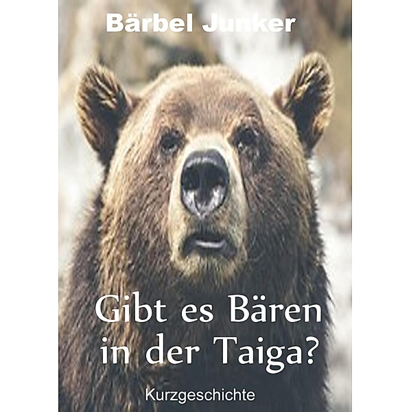 Gibt es Bären in der Taiga?, Bärbel Junker
