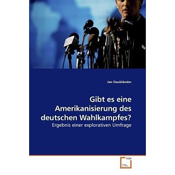 Gibt es eine Amerikanisierung des deutschen Wahlkampfes?, Jan Daubländer