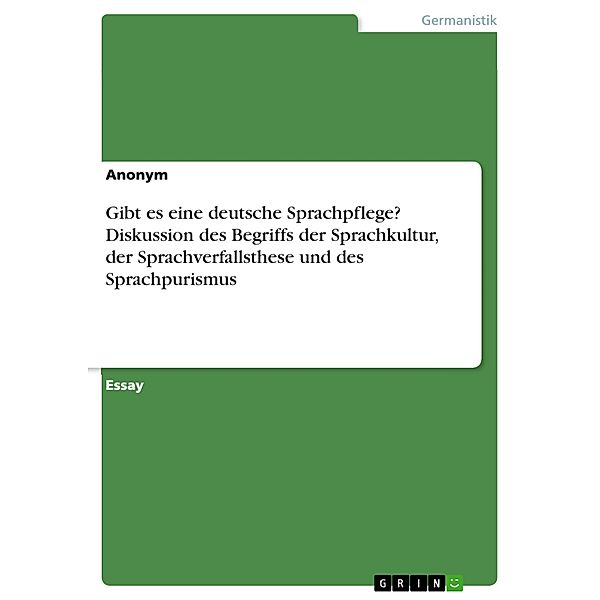 Gibt es eine deutsche Sprachpflege? Diskussion des Begriffs der Sprachkultur, der Sprachverfallsthese und des Sprachpurismus