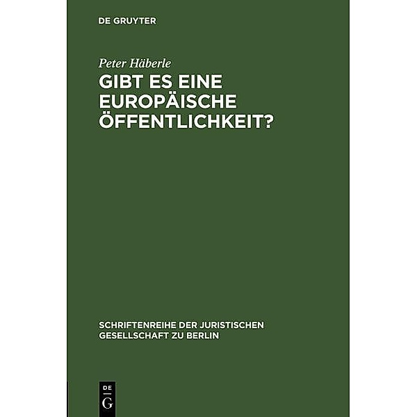 Gibt es eine europäische Öffentlichkeit? / Schriftenreihe der Juristischen Gesellschaft zu Berlin Bd.166, Peter Häberle