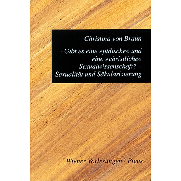 Gibt es eine jüdische und eine christliche Sexualwissenschaft? Sexualität und Säkularisierung / Wiener Vorlesungen Bd.110, Christina von Braun