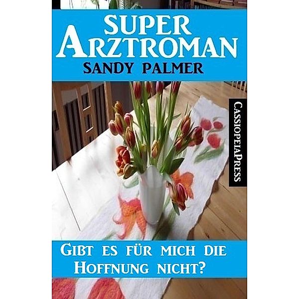 Gibt es für mich die Hoffnung nicht? Super Arztroman, Sandy Palmer