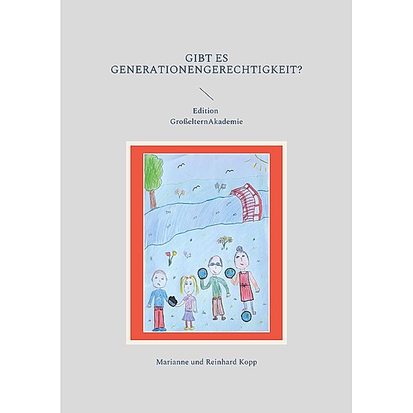 Gibt es Generationengerechtigkeit? / Edition GroßelternAkademie Bd.10, Marianne Kopp, Reinhard Kopp