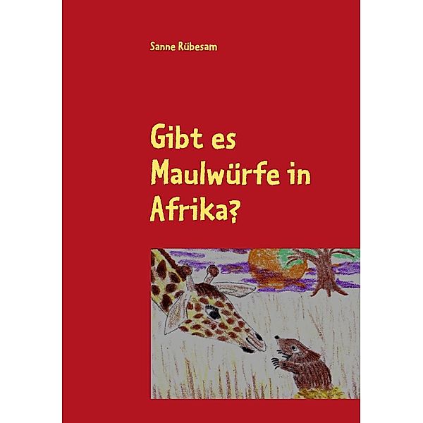 Gibt es Maulwürfe in Afrika?, Sanne Rübesam