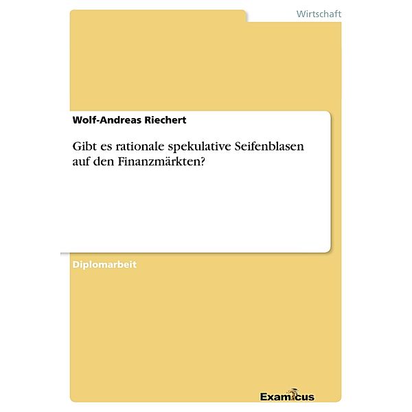 Gibt es rationale spekulative Seifenblasen auf den Finanzmärkten?, Wolf-Andreas Riechert