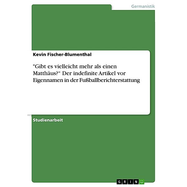 Gibt es vielleicht mehr als einen Matthäus? Der indefinite Artikel vor Eigennamen in der Fußballberichterstattung, Kevin Fischer-Blumenthal