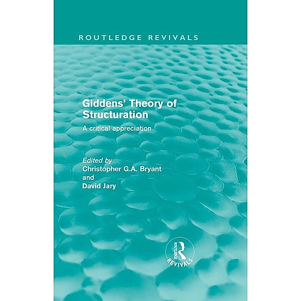 Giddens' Theory of Structuration / Routledge Revivals