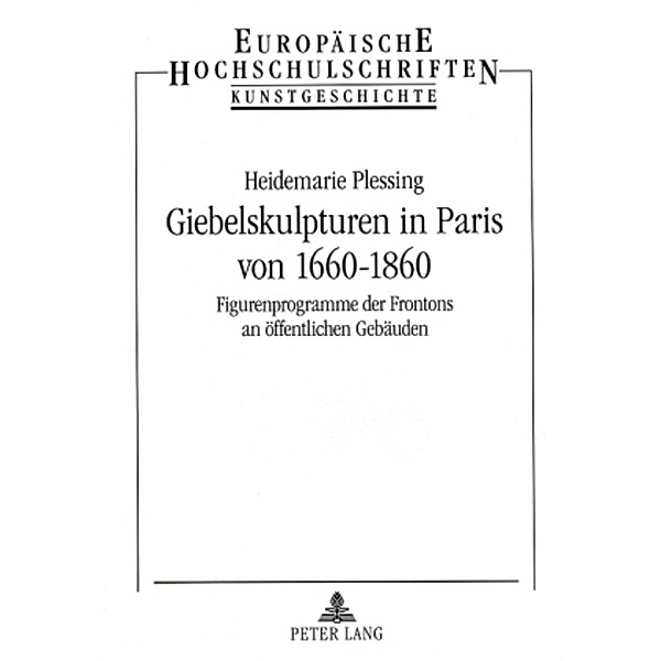 Giebelskulpturen in Paris von 1660-1860, Heidemarie Plessing