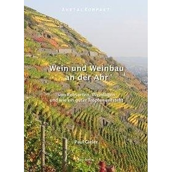 Gieler, P: Ahrtal Kompakt. Wein und Weinbau an der Ahr, Paul Gieler