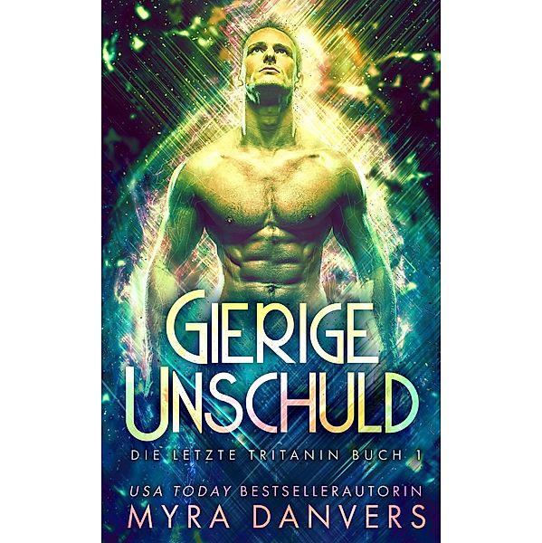 Gierige Unschuld (Die letzte Tritanin, #1) / Die letzte Tritanin, Myra Danvers