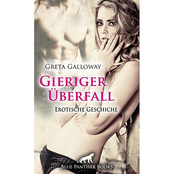 Gieriger Überfall | Erotische Geschichte / Love, Passion & Sex, Greta Galloway