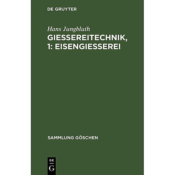 Gießereitechnik, 1: Eisengießerei / Sammlung Göschen Bd.1159, Hans Jungbluth