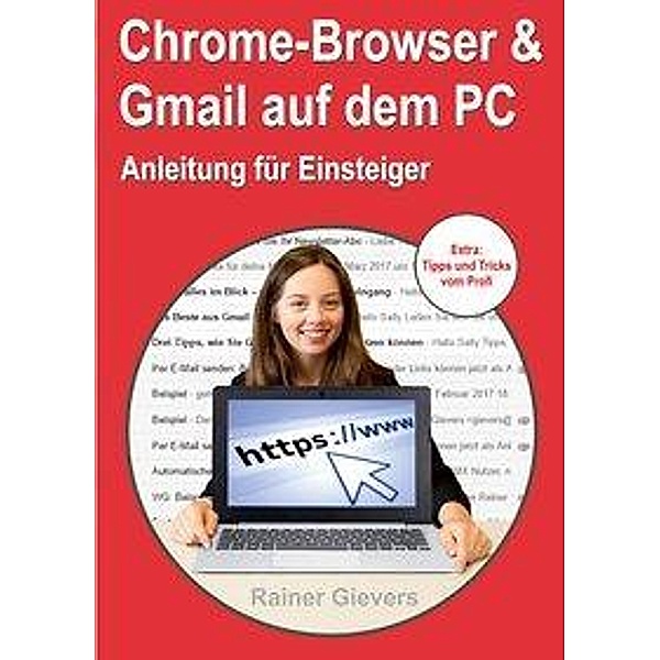 Gievers, R: Chrome-Browser & Gmail auf dem PC, Rainer Gievers