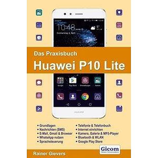 Gievers, R: Praxisbuch Huawei P10 Lite, Rainer Gievers