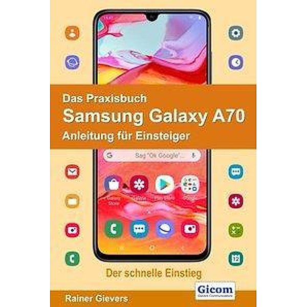 Gievers, R: Praxisbuch Samsung Galaxy A70, Rainer Gievers