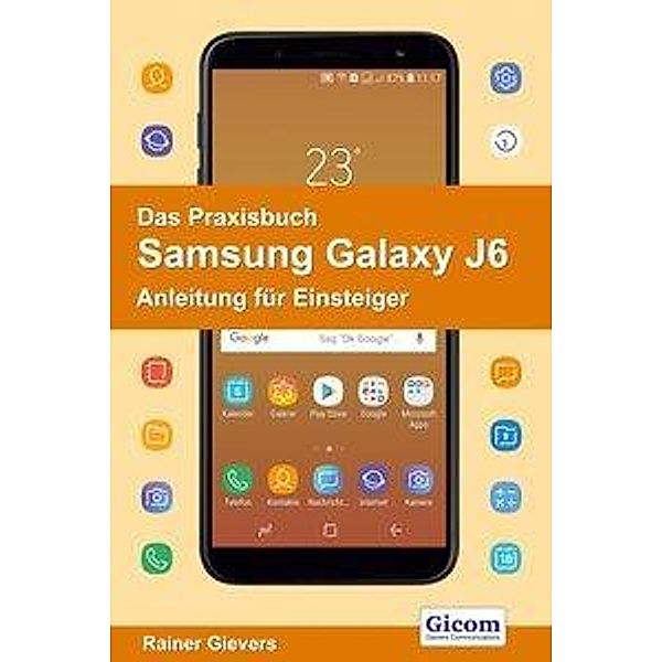 Gievers, R: Praxisbuch Samsung Galaxy J6 - Anleitung für Ein, Rainer Gievers