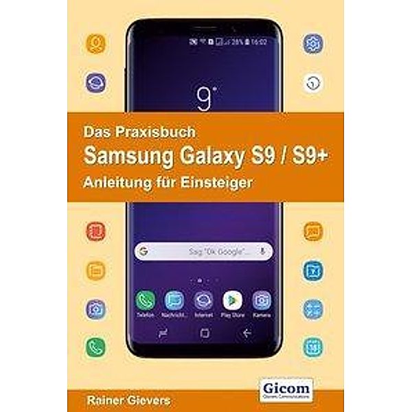 Gievers, R: Praxisbuch Samsung Galaxy S9 / S9+ - Anleitung, Rainer Gievers