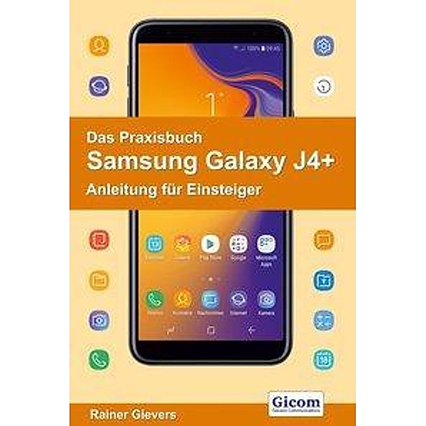 Gievers, R: Praxisbuch Samsung GalaxyJ4+ - Anleitung für Ein, Rainer Gievers
