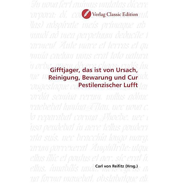 Gifftjager, das ist von Ursach, Reinigung, Bewarung und Cur Pestilenzischer Lufft