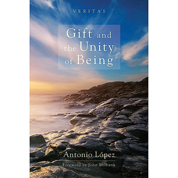 Gift and the Unity of Being / Veritas Bd.11, Antonio López
