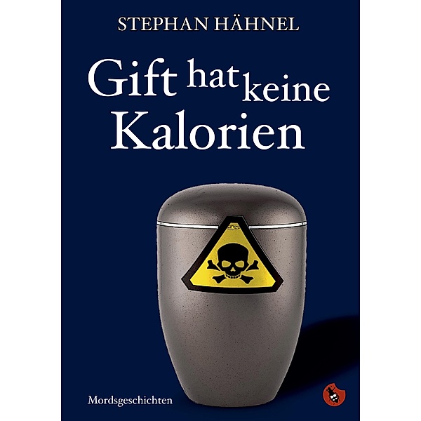 Gift hat keine Kalorien / Edition Totengräber, Stephan Hähnel