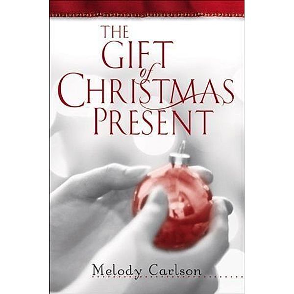Gift of Christmas Present, Melody Carlson