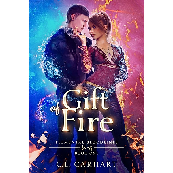 Gift of Fire (Elemental Bloodlines, #1) / Elemental Bloodlines, C. L. Carhart