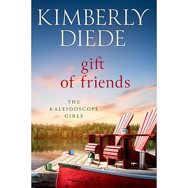 Gift of Friends (The Kaleidoscope Girls, #4) / The Kaleidoscope Girls, Kimberly Diede