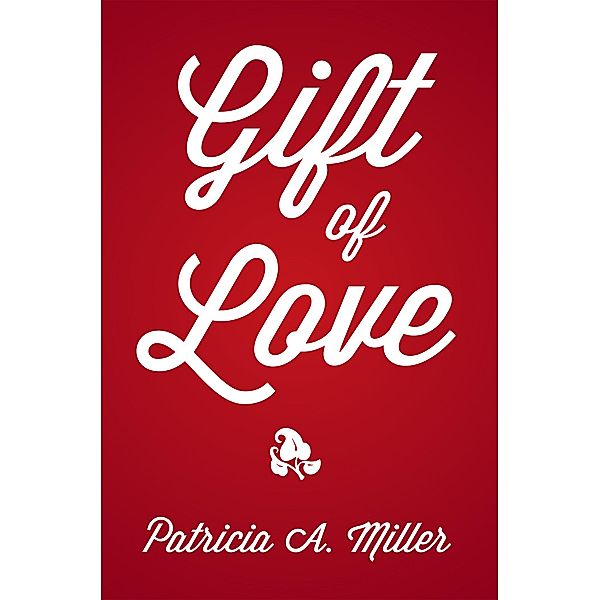 Gift of Love, Patricia A. Miller