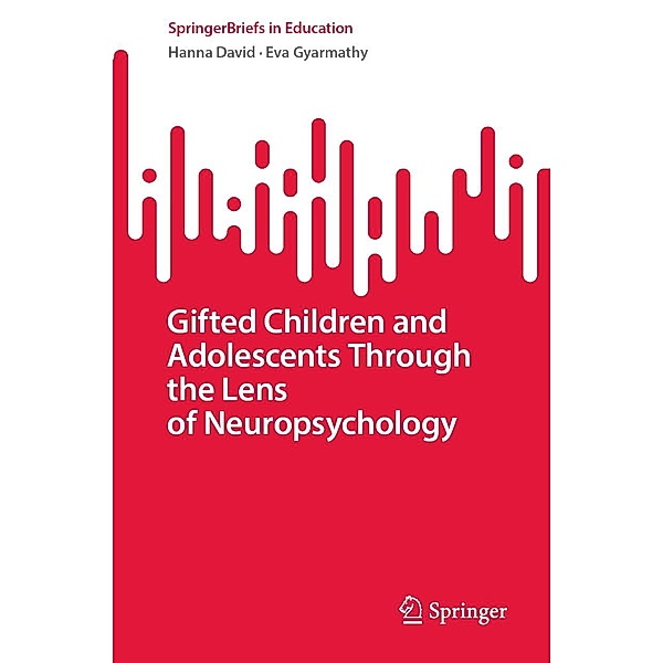 Gifted Children and Adolescents Through the Lens of Neuropsychology / SpringerBriefs in Education, Hanna David, Eva Gyarmathy