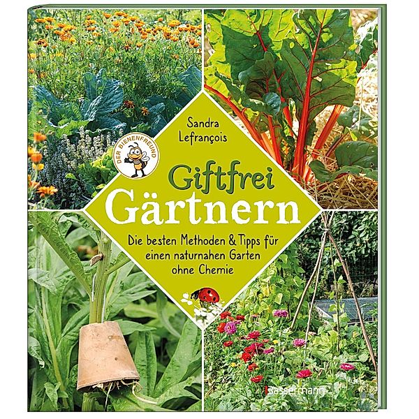 Giftfrei gärtnern. Die besten Methoden und Tipps für einen naturnahen Garten ohne Chemie. Natürliche Pflanzenschutzmittel und Dünger selbst herstellen., Sandra Lefrançois