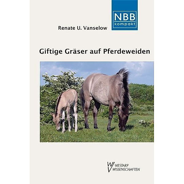 Giftige Gräser auf Pferdeweiden, Renate U Vanselow