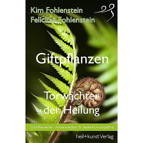 Giftpflanzen - Torwächter der Heilung, Kim Fohlenstein, Felicitas Fohlenstein