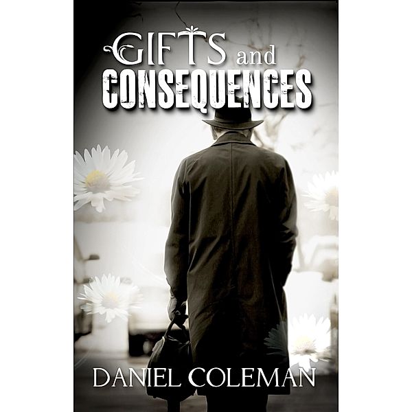 Gifts and Consequences / Daniel Coleman, Daniel Coleman