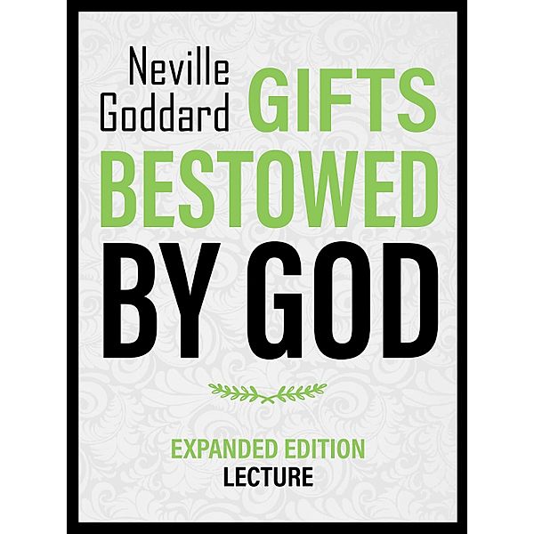 Gifts Bestowed By God - Expanded Edition Lecture, Neville Goddard