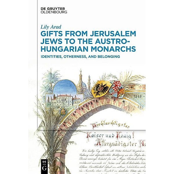 Gifts from Jerusalem Jews to the Austro-Hungarian Monarchs / Jahrbuch des Dokumentationsarchivs des österreichischen Widerstandes, Lily Arad