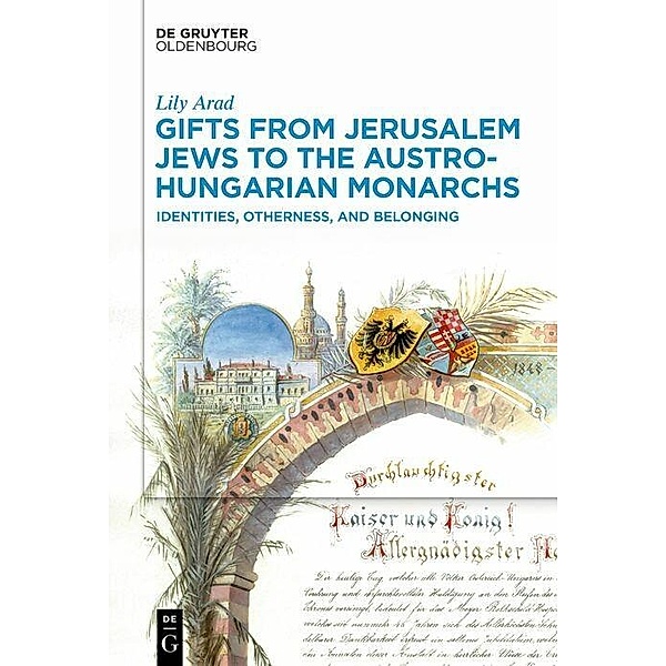 Gifts from Jerusalem Jews to the Austro-Hungarian Monarchs, Lily Arad