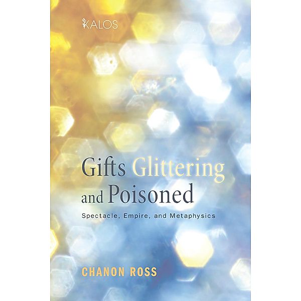 Gifts Glittering and Poisoned / KALOS Bd.3, Chanon Ross