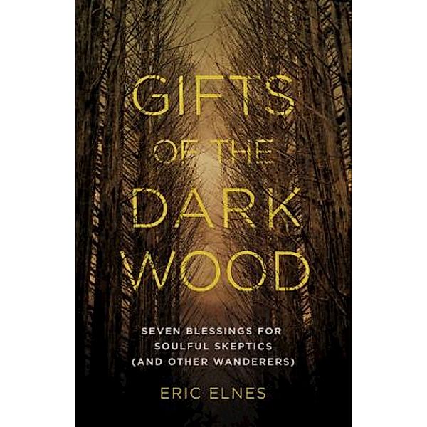 Gifts of the Dark Wood, Eric Elnes